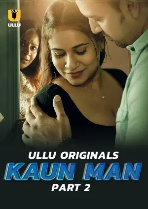 Kaun Man – Part 2 (2024) UllU Original