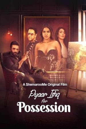 Pyaar Ishq Aur Possession (2024) Hindi ShemarooMe HD