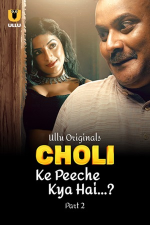 [18+] Choli Ke Peeche Kya Hai (2024) S01 Part 2 Hindi ULLU Originals Complete WEB Series 480p 720p 1080p