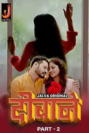 [18+] Deewane (2024) S01 Part 2 Hindi Jalva Complete WEB Series 480p 720p 1080p