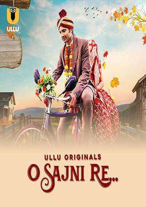 O Sajni Re – Part 1 (2024) Ullu Season 1 Episode 1 (Updated Full Version)