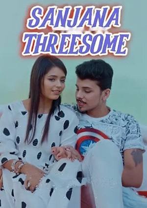 Sanjana Threesome (2024) Hindi Uncut Short Film