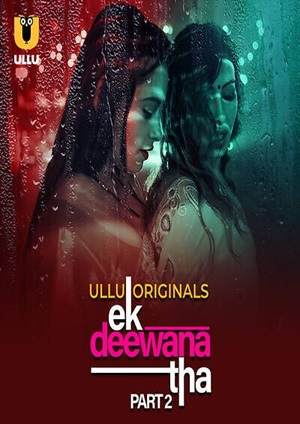 Ek Deewana Tha – Part 2 (2024) Ullu Season 1 Episode 4