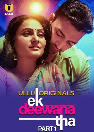 Ek Deewana Tha – Part 1 (2024) Ullu Season 1 Episode 1