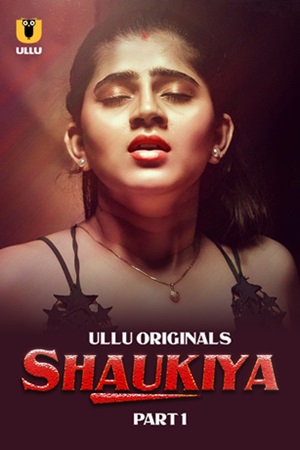 Shaukiya – Part 1 (2024) UllU Original