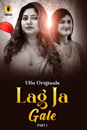 Lag Ja Gale – Part 1 (2025) Ullu Original