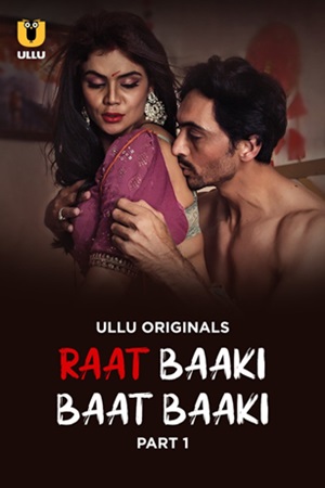 Raat Baaki Baat Baaki – Part 1 (2025) Ullu Season 1 Episode 1