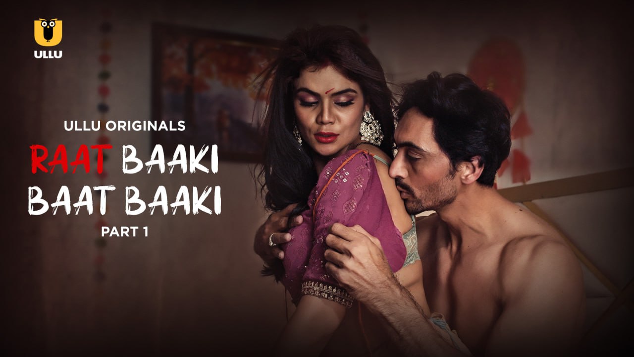 Raat Baaki Baat Baaki – Part 1 (2025) Ullu Season 1 Episode 1