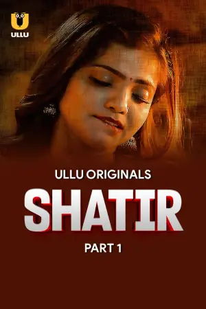 Shatir – Part 1 (2025) Ullu Season 1 Episode 1