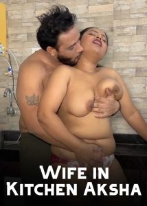 Wife In Kitchen Aksha (2025) Hindi Hot Short Film