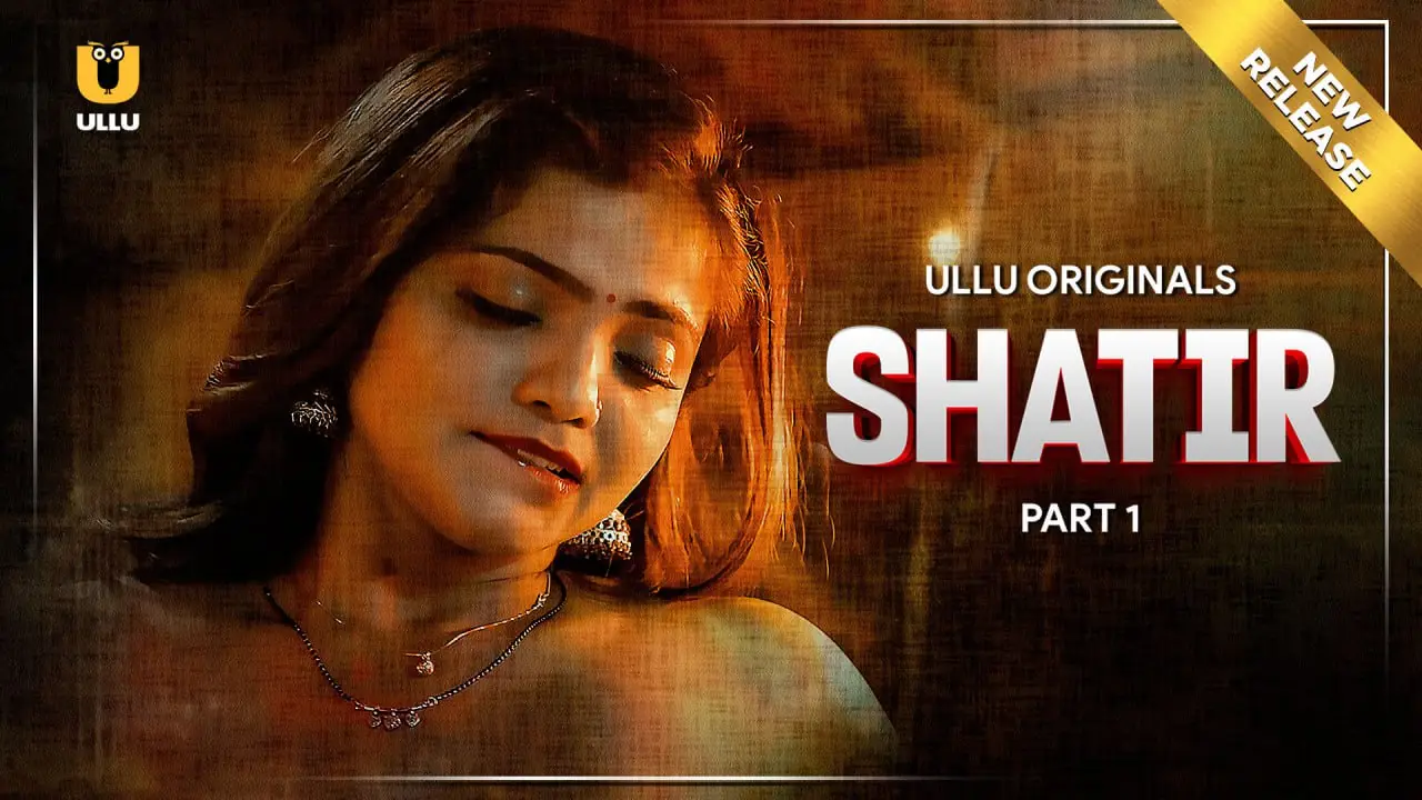 Shatir – Part 1 (2025) Ullu Season 1 Episode 1