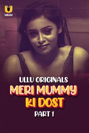 Meri Mummy Ki Dost – Part 1 – 2025 Ullu Hindi Web Series 1080p | 720p | 480p HDRip Download